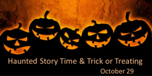 Black and orange graphic depicts 5 carved and lit pumpkins and reads "Haunted Story Time & Trick or Treating October 29."